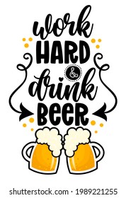 Work hard, drink beer - funny pun Saint Patrik's Day lettering design for October fest, flyers, t-shirts, cards, invitations, stickers, banners, gifts. Restaurant or pub wall decoration.