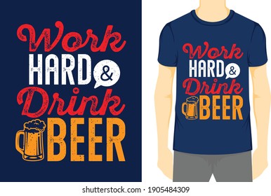 Work Hard and Drink Beer, Typography Vector graphic for t-shirt, Vector Poster, typographic quote, or t-shirt.