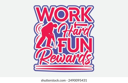 Work Hard Fun Rewards - Labor Day T-shirt Design , Isolated on white background, This illustration can be used as a print on t-shirts and bags, cover book, templet, stationary or as a poster.