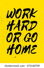 Work Hard or Go Home - Inspiring and motivating words. Gym and workout poster design. Typographic concept. Vintage poster design
