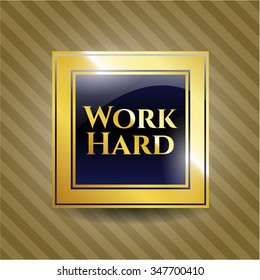 Work Hard gold shiny emblem