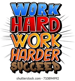 Work Hard Work Harder Succeed. Vector illustrated comic book style design. Inspirational, motivational quote.