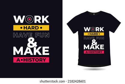 Work Hard Have Fun And Make A History Motivational Quotes Lettering Poster And T Shirt Design