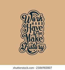 Work Hard, Have Fun, Make History Text Art Design