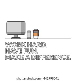 Work Hard. Have Fun. Make A Difference. (Vector Illustration In Line Art Flat Style Design Quote Poster)