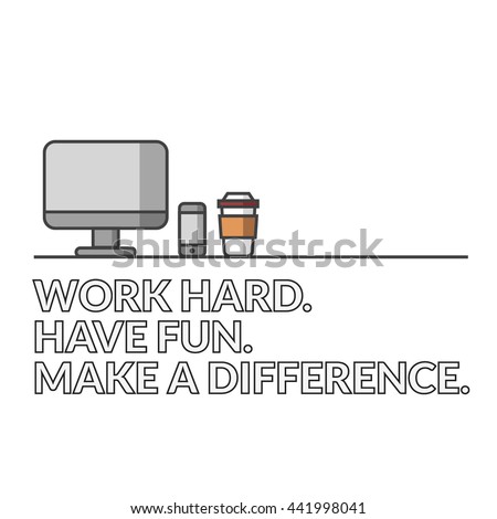 Work Hard. Have Fun. Make a Difference. (Vector Illustration in Line Art Flat Style Design Quote Poster)