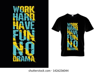 Work Hard Have Fun No Drama Typography T Shirt Design