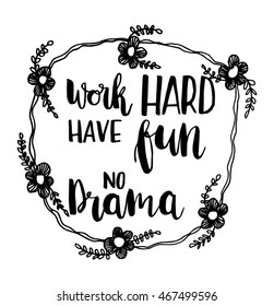 Work Hard Have Fun No Drama with circle Floral border frame on White Background. Hand Lettered Quote. Modern Calligraphy 
