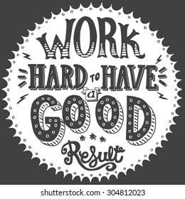 Work hard to have a good result. Motivation quote. Vector illustration with hand-drawn words. Calligraphic  inscription. Old style sign painting postcard. Black and white version