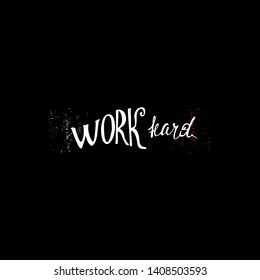 Work hard- inspiring,motivation quote on a grunge black background  .Colourful lettering for postcards and banners. Vector illustration made by hand