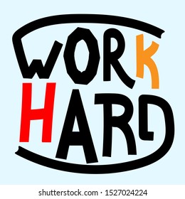 Work Hard. Isolate vector lettering. Phrase encourages work well. For banners, posters and prints on clothing.