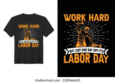 Work Hard but Just One Day Off It’s Labor Day, Labor Day T Shirt Design