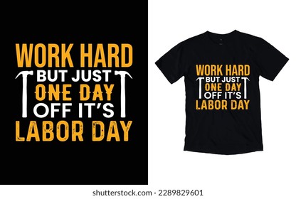 Work hard but just one day off it's labor day typography t-shirt design, Worker t-shirt design