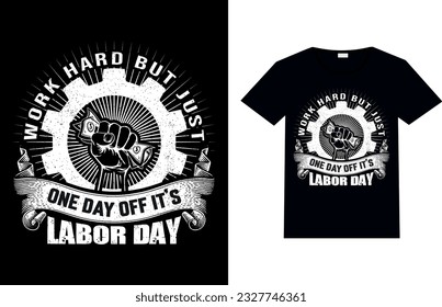 Work hard but just one day off it's labor day, labor day t-shirt design.