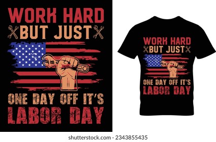 Work hard but just one day off it's labor day, t-shirt design
