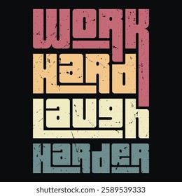 Work Hard, Laugh Harder" encourages balancing hard work with joy. It's a reminder that success should be enjoyed with laughter, positivity, and resilience.