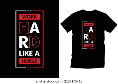 

Work hard like a horse. Modern quotes motivational inspirational 
typography t shirt design for print, apparel, vector, art, illustration, typography, poster, template, trendy black tee shirt design