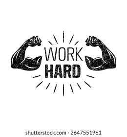 Work Hard Motivational Quote with Strong Muscle Arms. Vintage Fitness Typography Illustration. Gym Workout, Sport, Bodybuilding Inspirational Logo with Grunge Texture. Vector Poster Design
