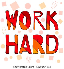 Work Hard - multicolored cartoon funny lettering. Phrase encourages work well. For banners, posters and prints on clothing. Free font processing.