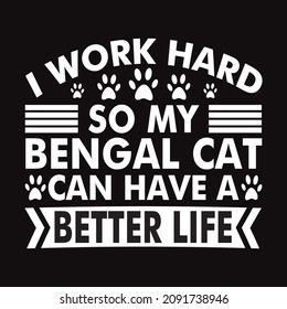 I work hard so my Bengal cat can have a better life - vector