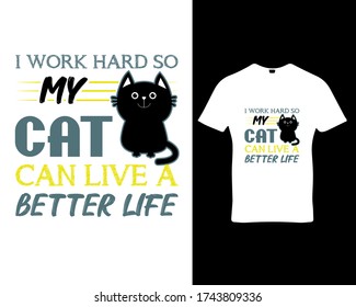 I work hard so my cat can live a better life. Cat quote typography t-shirt design template vector. Premium quality logo concept illustration.