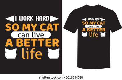 I work hard so my cat can live a better life t-shirt design template. 