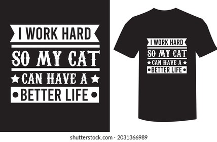 I work hard so my cat can have life t-shirt design template. 