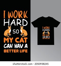 I Work Hard So My Cat Can Have A Better Life t-shirt-slogan-and-apparel-design,-typography, print,-vector-illustration