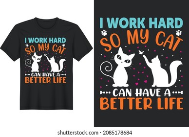 I Work Hard So My Cat Can Have A Better Life, T Shirt Design, Mug Design