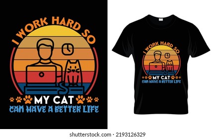 I work hard so my cat can have a better life t shirt design