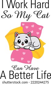 I Work Hard So My Cat Can Have A Better Life - Cat Lover T-Shirt