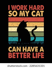I work hard so my cat can have a better life T-Shirt Design