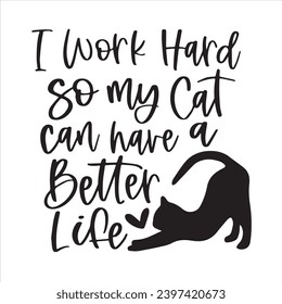 i work hard so my cat can have a better life logo inspirational positive quotes, motivational, typography, lettering design