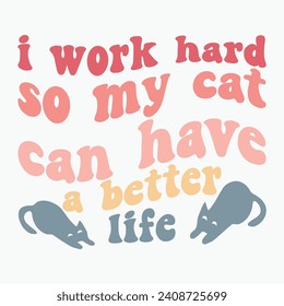 I work hard so my cat can have a better life vector retro t shirt