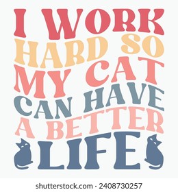 I work hard so my cat can have a better life vector retro t shirt