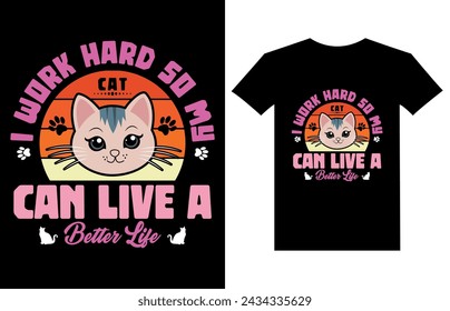 I work hard so my cat can live a better Life funny cat t-shirt design vector illustration lettering motivational quotes t shirt design for t shirt, mug design and other use