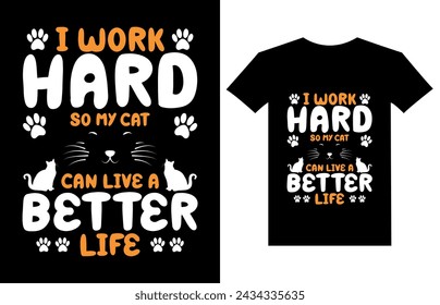 I work hard so my cat can live a better Life funny cat t-shirt design vector illustration lettering motivational quotes t shirt design for t shirt, mug design and other use