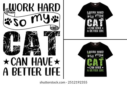 I Work Hard So My Cat Can Have A Better Life T-shirt design, cat typography t-shirt design, Cat day t shirt design