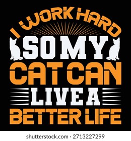 
I Work Hard So My Cat Can Live A Better Life T shirt Design Lover