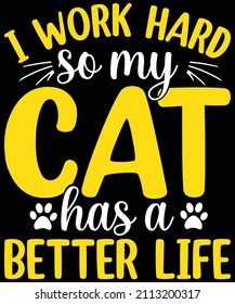 I work hard so my cat has a better life typography t-shirt design