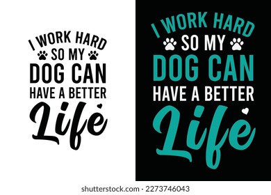 Trabajo duro para que mi perro pueda tener una mejor vida diseño de camisetas de perro divertido para los amantes del perro