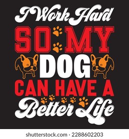 i work hard so my dog can have a better life T-shirt Design Vector File