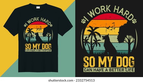 I work hard so my dog can have a better life vector t shirt design