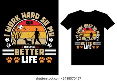 I work hard so my dog can live a better life. dog t-shirt design template,
best dog t-shirt design,
unique dog t-shirt designs,