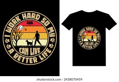 I work hard so my dog can live a better life. dog t-shirt design template,
best dog t-shirt design,
unique dog t-shirt designs,