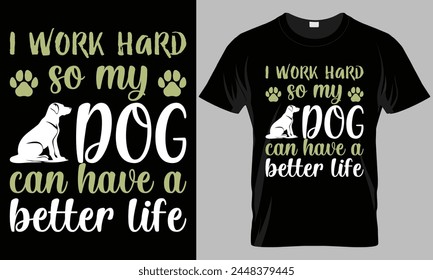 I work hard so my dog can have a better life - Dog typography T-shirt vector design. motivational and inscription quotes.
perfect for print item and bags, posters, cards. isolated on black background
