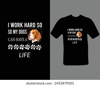 I work hard so my dog can have a better life funny dog t shirt design for dog lovers. t shirt design for my new work.