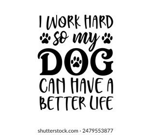 I Work Hard So My Dog Can Have A Better Life, Groovy Dog Mom, Pet Mom fur mom Cute Dog quotes cut files, Funny Dog Quotes Designs