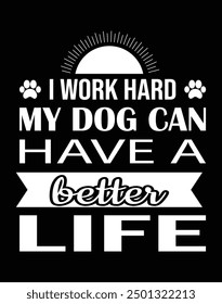 I work hard my dog can have a better life design eps file