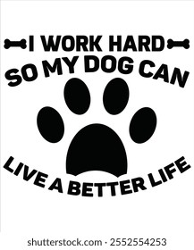 Trabajo duro para que mi perro pueda vivir una vida mejor Camiseta, Vector Archivo